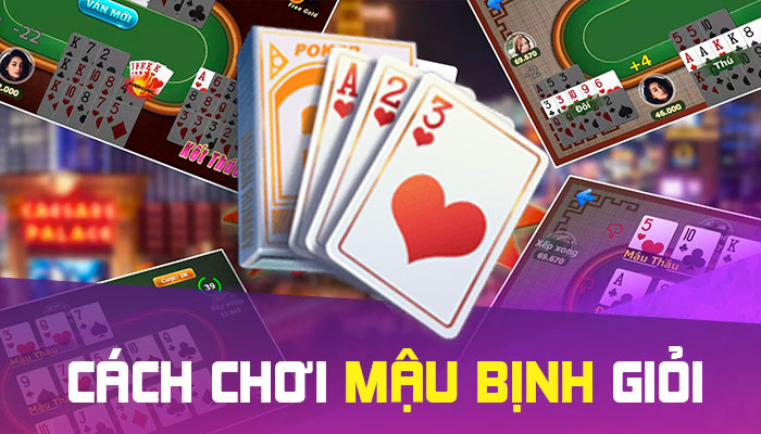 Chiến thuật cơ bản và nâng cao để thắng Mậu Binh